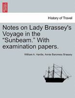 Notes on Lady Brassey's Voyage in the "Sunbeam." With examination papers. 1241523185 Book Cover