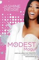 The Modest Mogul: Spiritual & Practical Principles for Your Everyday Womanpreneur 0578617633 Book Cover