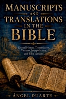 MANUSCRIPTS AND TRANSLATIONS IN THE BIBLE: Textual History, Transmission, Variants, Interpolations, and Bible Versions (Spanish Edition) 9945960784 Book Cover