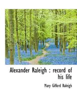 Alexander Raleigh: Record of His Life 111693454X Book Cover