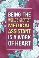 Medical Assistant Gift: Being The World's Greatest Medical Assistant Is A Work Of Heart Journal Notebook 6 X 9 Blank Lined Pages 1096793482 Book Cover