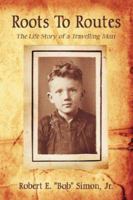 Roots To Routes: The Life Story of a Travelling Man 1425910238 Book Cover