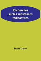 Recherches sur les substances radioactives 9357724885 Book Cover