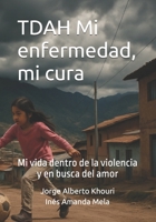 TDAH Mi enfermedad, mi cura: Mi vida dentro de la violencia y en busca del amor (Spanish Edition) B0F63F7CFP Book Cover