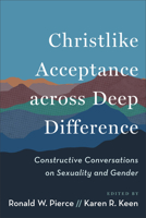 Christlike Acceptance Across Deep Difference: Constructive Conversations on Sexuality and Gender 1540969185 Book Cover