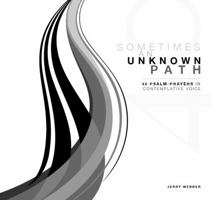 Sometimes an Unknown Path; 40 Psalms-Prayers in Contemporary Voice 0615276687 Book Cover