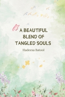 A beautiful blend of tangled souls: The Poetry of Healing and the Art of Letting Go B0FVK7F6Y4 Book Cover