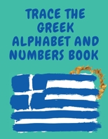 Trace the Greek Alphabet and Numbers Book.Educational Book for Beginners, Contains the Greek Letters and Numbers. 1006877479 Book Cover