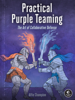 Practical Purple Teaming: The Art of Collaborative Defense 1718504284 Book Cover