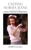 Casting Norma Jeane: A Starlet is Transformed Into Marilyn Monroe 0615612067 Book Cover