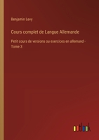 Cours complet de Langue Allemande: Petit cours de versions ou exercices en allemand - Tome 3 3385026342 Book Cover