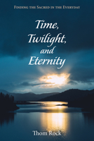 Time, Twilight, and Eternity 1532617801 Book Cover