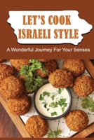 Let’S Cook Israeli Style: A Wonderful Journey For Your Senses B09TJ6K7BM Book Cover