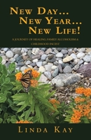 New Day New Year New Life!: A Journey of Healing; Family Alcoholism & Childhood Incest 1664297693 Book Cover