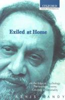 Exiled at Home: Comprising At the Edge of Psychology, The Intimate Enemy and Creating a Nationality (Oxford India Paperbacks) 0195667921 Book Cover