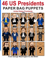 46 US Presidents Paper Bag Puppets: United States Presidents: From George Washington to Joe Biden B0BJTLBD6Y Book Cover