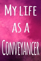 My Life as a Conveyancer: The perfect gift for the professional in your life - 119 page lined journal 1694083241 Book Cover