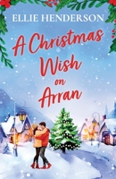 A Christmas Wish on Arran: A festive, second-chance romance (Scottish Romances) 1781898049 Book Cover