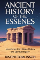 Ancient History of the Essenes: Uncovering the Hidden History and Spiritual Legacy B0F885K9X3 Book Cover