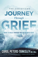 The Christian's Journey Through Grief: How to Walk Through the Valley With Hope 1629995991 Book Cover