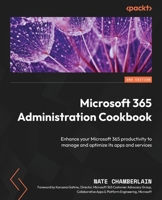 Microsoft 365 Administration Cookbook - Second Edition: Enhance your Microsoft 365 productivity to manage and optimize its apps and services 183588802X Book Cover