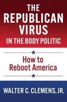 The Republican Virus in the Body Politic 0578767198 Book Cover