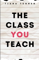 The Class You Teach B0CR6X6NWZ Book Cover