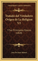 Tratado Del Verdadero Origen De La Religion V2: Y Sus Principales Epocas (1828) 1167695607 Book Cover