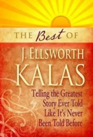 The Best of J. Ellsworth Kalas: Telling the Greatest Story Ever Told Like It's Never Been Told Before 1426742010 Book Cover