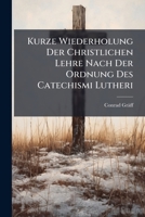 Kurze Wiederholung Der Christlichen Lehre Nach Der Ordnung Des Catechismi Lutheri 1272437981 Book Cover