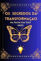 os segredos da transformaçao: os segredos da transformaçao Na palma das suas mãos (Portuguese Edition) B0CR7XZ139 Book Cover
