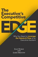 The Executive's Competitive Edge: Why You Need to Leverage the Talents & Time of an Executive Assistant 0985931612 Book Cover