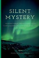 Silent Mystery: Inspirational selections from "Confessions of a Mystic" and "The Five Jewels" 1982005599 Book Cover