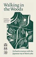 Walking in the Woods: Go back to nature with the Japanese way of shinrin-yoku 1783254149 Book Cover