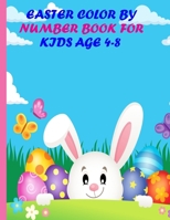 easter color by number book for kids age 4-8: An Adorable Easter Coloring Book For Kids To Relax And Have Fun With Easter Color by Number Coloring Book for Kids Illustrations. B09TDPT7ZV Book Cover