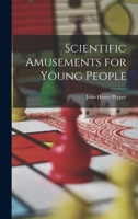 Scientific Amusements for Young People - Primary Source Edition 1018378405 Book Cover