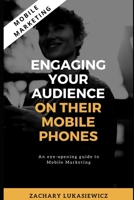 Mobile Marketing: Engaging Your Audience on their Mobile Phones 167057217X Book Cover