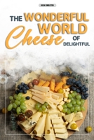 The Wonderful World of Delightful Cheese B0B14FRK3Y Book Cover