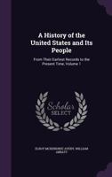 A History of the United States and Its People, From Their Earliest Records to the Present Time; Volume 1 1358033226 Book Cover