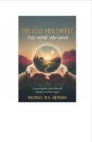 The Less You Expect, the More You Get: How Letting Go of Outcomes Can Lead to Everything You Want B0GWWS6TYH Book Cover