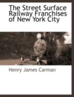 The Street Surface Railway Franchises of New York City 114586838X Book Cover