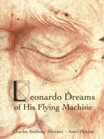 Leonardo Dreams of His Flying Machine - hardcover picture book to accompany Eric Whitacre's choral masterpiece, with artwork by Anne Horjus and text by Charles Anthony Silvestri 1540068803 Book Cover