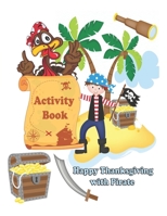 Happy Thanksgiving with Pirate: Activity Book: Thanksgiving Gift for kids, Cute illustrations of Pirate: colorful pages, Drawing, mazes, discover the differences, DOT TO DOT and more! B08N3NBNDX Book Cover
