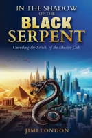 In the Shadow of the Black Serpent: Unveiling the Secrets of the Elusive Cult B0FC6C4ZSL Book Cover