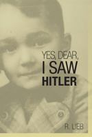 Yes, Dear, I Saw Hitler 1491847611 Book Cover