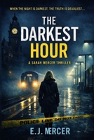 The Darkest Hour: A Sarah Mercer Thriller (The Sarah Mercer Files) B0GX9CFMN3 Book Cover