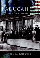 Paducah: Frontier To The Atomic Age (KY) (Making of America) 0738523763 Book Cover