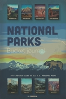 National Parks Bucket Journal The Complete Guide to all U.S. National Parks: Helps you in Planning an Outdoor Adventure in America's Wilderness B08WP5GWYJ Book Cover