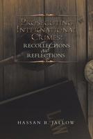 Prosecuting International Crimes: Recollections and Reflections 1483499812 Book Cover