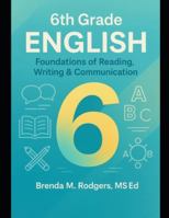 6th Grade English: Foundations of Reading, Writing & Communication (Grades 3-12 English Curriculum - Elementary to High School English Language Arts Textbooks for School and Homeschool) B0G3PR6YZ7 Book Cover